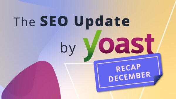 The December 2025 edition of the SEO Update by Yoast: AI search, publisher deals & more
